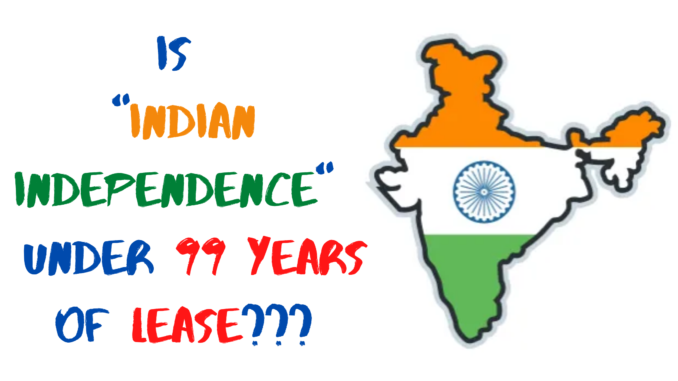 Is _Indian independence_ under 99 years of lease___ indian independence act